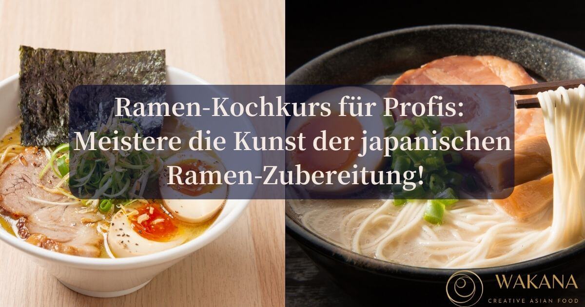 Ramen-Kochkurs für Profis: Meistere die Kunst der japanischen Ramen-Zubereitung!